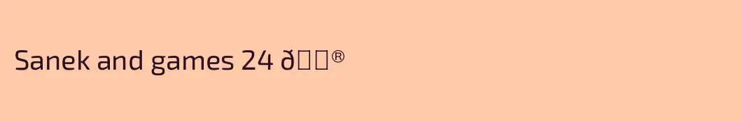 Sanek and games 24 🎮
